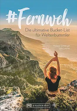 Fernweh: Die ultimative Bucket List für Weltenbummler
